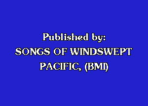 Published byz
SONGS OF WINDSWEPT

PACIFIC, (BMI)