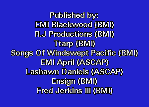 Published byz
EMI Blackwood (BMI)
R.J Productions (BMI)
Ttarp (BMI)
Songs Of Windswept Pacific (BMI)

EMI April (ASCAP)
Lashawn Daniels (ASCAP)
Ensign (BMI)

Fred Jerkins Ill (BMI)
