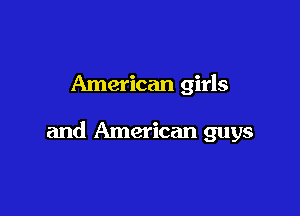 American girls

and American guys