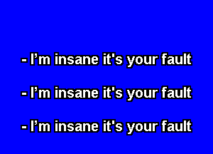 - Pm insane it's your fault

- Pm insane it's your fault

- Pm insane it's your fault