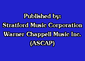 Published bgn

Stratford Music Corporation

Warner Chappell Music Inc.
(ASCAP)