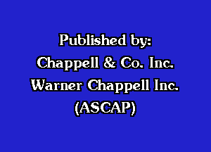 Published byz
Chappell 8g Co. Inc.

Warner Chappell Inc.
(ASCAP)