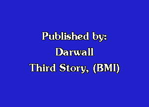 Published byz
Darwall

Third Story, (BMI)