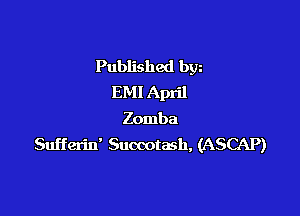 Published mu
EM! April

Zomba
Sufferin' Succotash, (ASCAP)