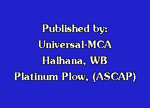 Published byz
Universal-MCA

Halhana, WB
Platinum Plow, (ASCAP)
