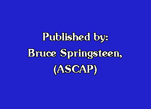 Published byz

Bruce Springsteen,

(ASCAP)