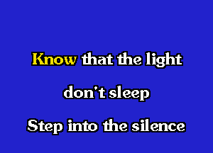 Know that the light

don't sleep

madness all around