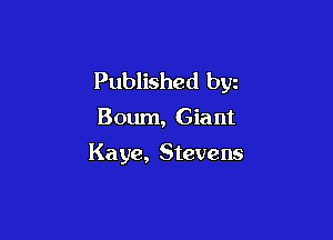 Published byz

Boum, Giant

Ka ye, Stevens