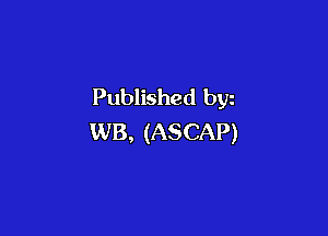 Published byz

WB, (ASCAP)