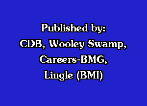 Published byz
CDB, Wooley Swamp,

Careers-BMG,
Lingle (BMI)