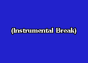 (Instrumental Break)