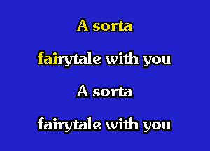 A sorta

fairytale with you

A sorta

fairytale with you