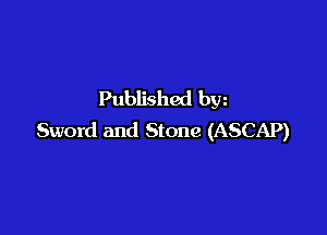 Published bw

Sword and Stone (ASCAP)