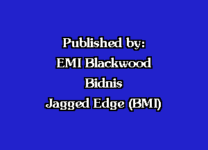 Published byz
EMI Blackwood

Bidnis
Jagged Edge (BMI)