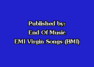 Published bw
End Of Music

EM! Virgin Songs (BM!)