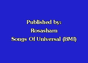 Published byz

Rosasharn

Songs Of Universal (BMI)