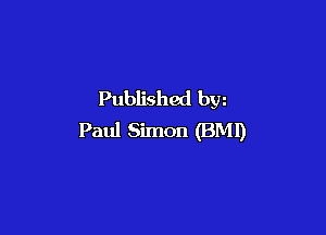 Published bw

Paul Simon (BMI)