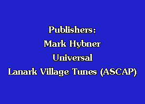 Publishera
Mark Hybner

Universal
Ianark Village Ttmm (ASCAP)