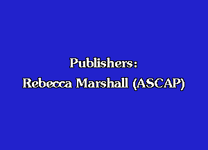 Publisherm

Rebeoca Marshall (ASCAP)