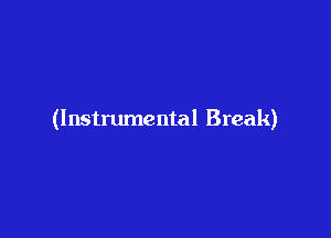 (Instrumental Break)