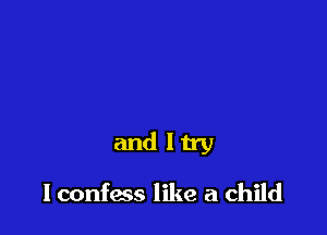 anle

I confess like a child