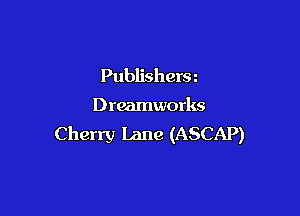 Publishersz

Dreamworks

Cherry Lane (ASCAP)