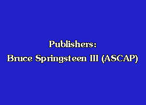 Publisherm

Bruce Springsteen III (ASCAP)