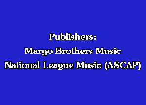 Publishersn

Margo Brothers Music

National League Music (ASCAP)