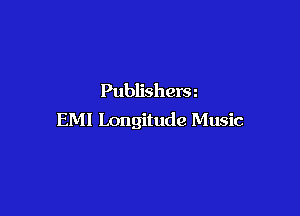 Publishers

EMI Longitude Music