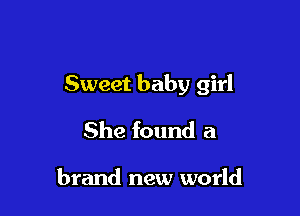 Sweet baby girl

She found a

brand new world