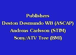 Publishers
Dwton Dwmundo WB (ASCAP)
Andreas Carlsson (STIM)
SonylATV Tree (BMI)