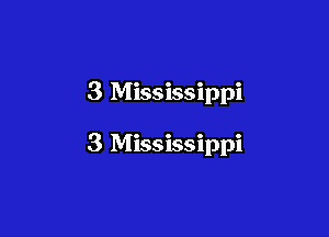 3 Mississippi

3 Mississippi