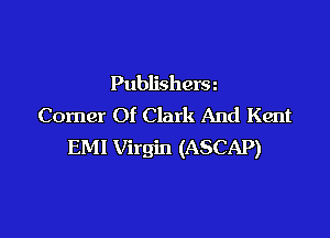 Publishera
Corner Of Clark And Kent

EMI Virgin (ASCAP)