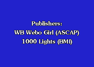 Publishersn
WB Webo Girl (ASCAP)

1000 Lights (BMI)