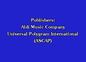 Publi sherSi
Aldi Music Comp any

Universal Polygram Internati onal
(ASCAP)