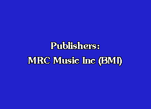 Publishers

MRC Music Inc (BM!)