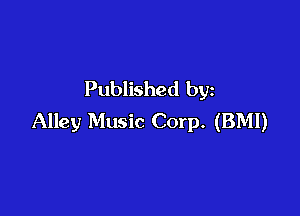 Published by

Alley Music Corp. (BMI)
