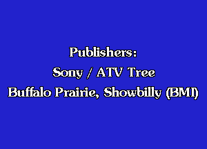 Publishera
Sony X ATV Tree

Buffalo Prairie, Showbilly (BM!)