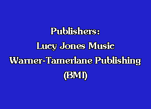 Publisherm
Lucy Jonas Music
Wamer-Tamerlane Publishing

(3M1)