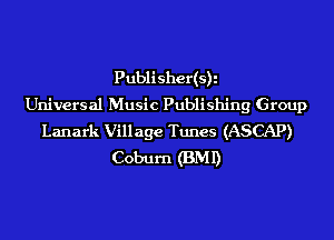 Publisher(s)i
Universal Music Publishing Group
Lanark Village Tunes (ASCAP)
Coburn (BMI)