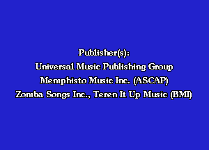 Publishedsh
Universal Music Publishing Group
Memphisto Music Inc. (ASCAP)
Zomba Songs Inc., Teren It Up Music (BMI)