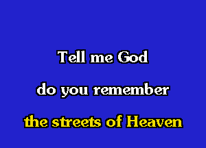 Tell me God

do you remember

1119 streets of Heaven
