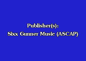 Publisher(s)

Sixx Gunner Music (ASCAP)