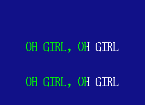 0H GIRL, 0H GIRL

0H GIRL, 0H GIRL