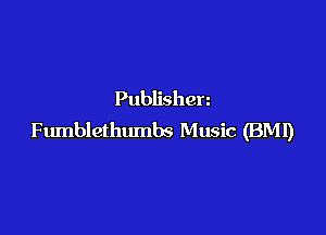 Publishen

Fumblethumbs Music (BMI)