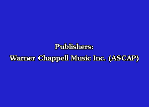 Publishers

Warner Chappcll Music Inc. (ASCAP)