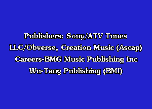 PubliShOfSi SonyXATV Tunes
LLCXObverse, Creation Music (Ascap)
Careers-BMG Music Publishing Inc
Wu-Tang Publishing (BMI)