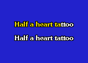 Half a heart tattoo

Half a heart tattoo