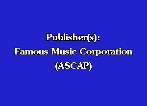 Publisher(sh

Famous Music Corporation

(ASCAP)