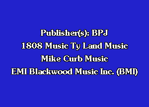 Publishedsk BPJ
1808 Music Ty Land Music
Mike Curb Music
EMI Blackwood Music Inc. (BMI)